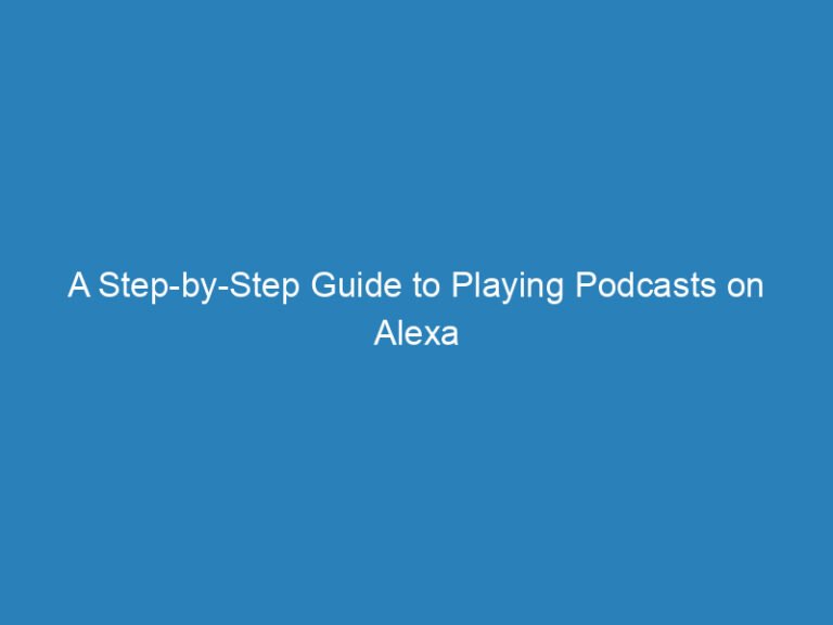 A Step-by-Step Guide to Playing Podcasts on Alexa