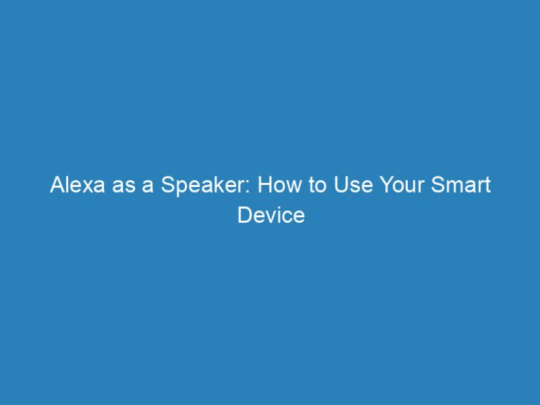 Alexa as a Speaker: How to Use Your Smart Device for Music and More