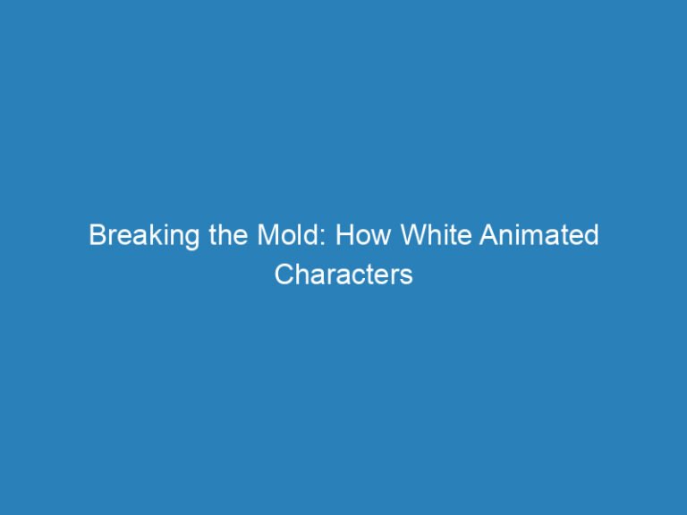 Breaking the Mold: How White Animated Characters are Evolving in Today’s Media Landscape