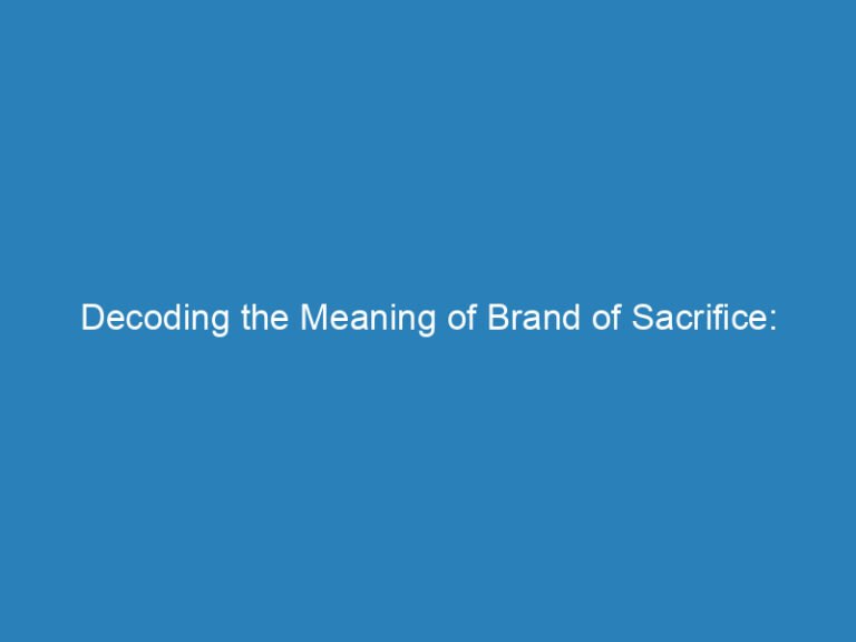 Decoding the Meaning of Brand of Sacrifice: Understanding the Symbolism