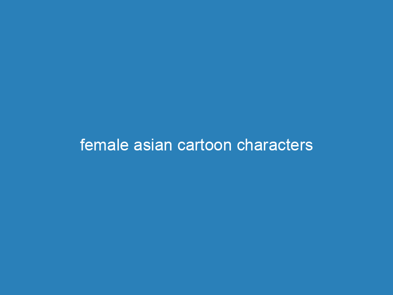 female asian cartoon characters
