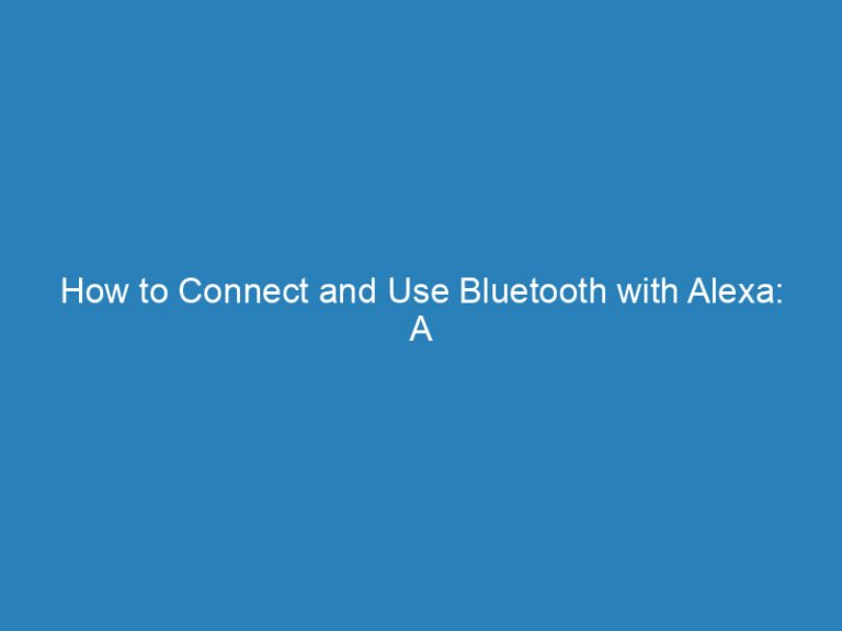 How to Connect and Use Bluetooth with Alexa: A Step-by-Step Guide