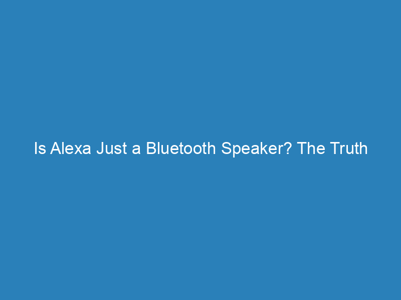 Is Alexa Just a Bluetooth Speaker? The Truth Revealed