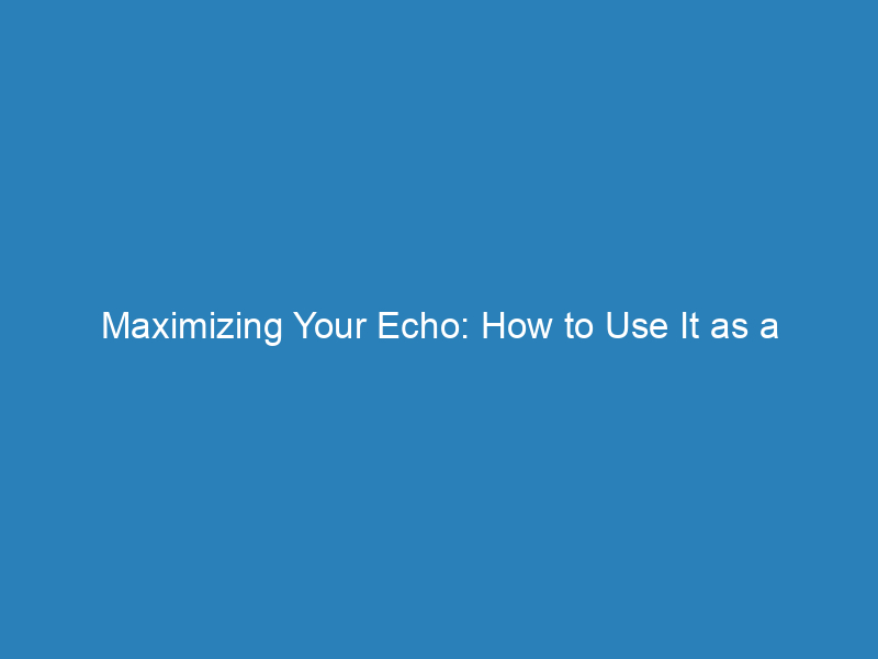 Maximizing Your Echo: How to Use It as a Bluetooth Speaker