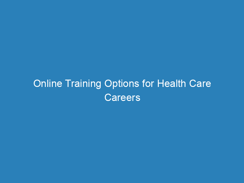 Online Training Options for Health Care Careers