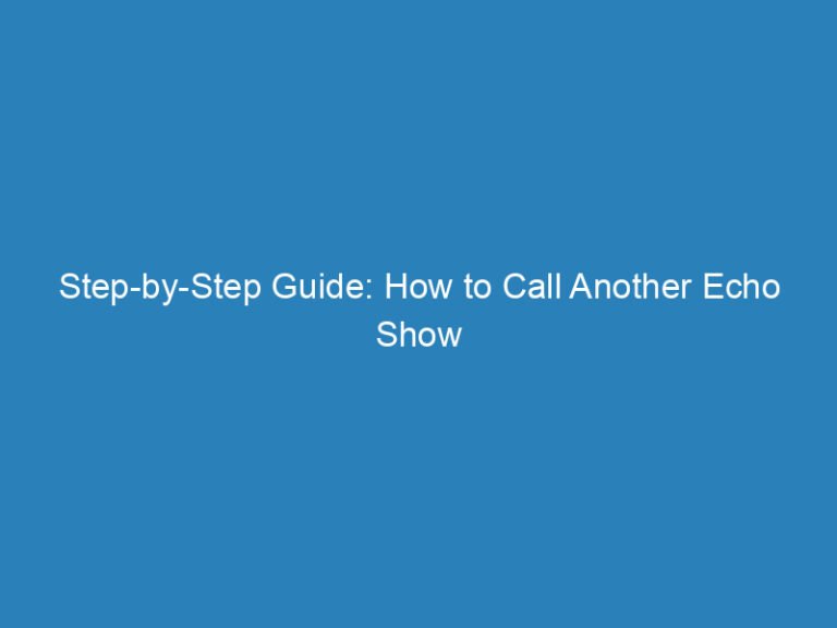 Step-by-Step Guide: How to Call Another Echo Show in a Different House