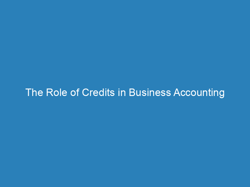 The Role of Credits in Business Accounting